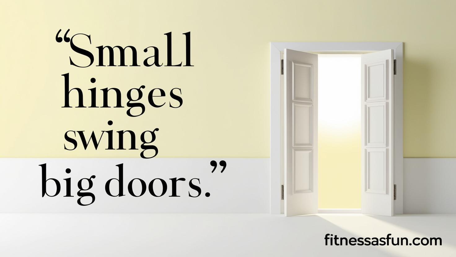 Small hinges swing big doors